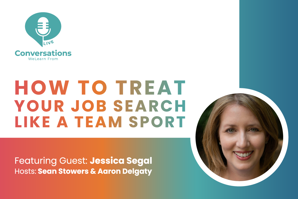 Jessica Segal - Conversations WeLearn From Live: How to Treat Your Job Search Like a Team Sport